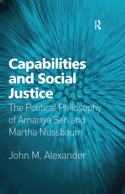 Capabilities and Social Justice : The Political Philosophy of Amartya Sen and Martha Nussbaum, EPUB eBook