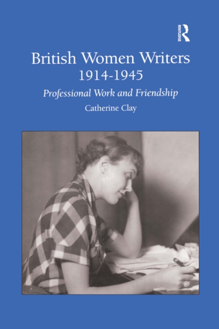 British Women Writers 1914-1945 : Professional Work and Friendship, PDF eBook