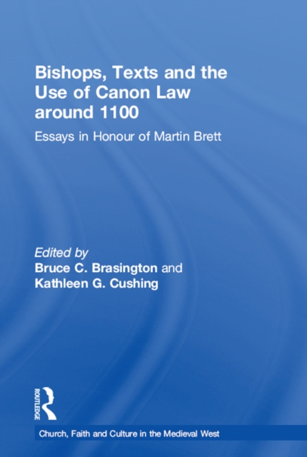 Bishops, Texts and the Use of Canon Law around 1100 : Essays in Honour of Martin Brett, PDF eBook