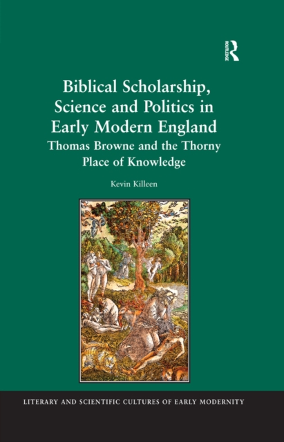 Biblical Scholarship, Science and Politics in Early Modern England : Thomas Browne and the Thorny Place of Knowledge, EPUB eBook