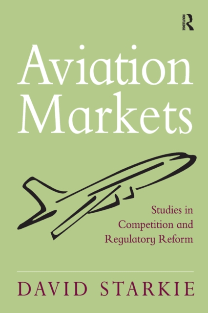 Aviation Markets : Studies in Competition and Regulatory Reform, PDF eBook
