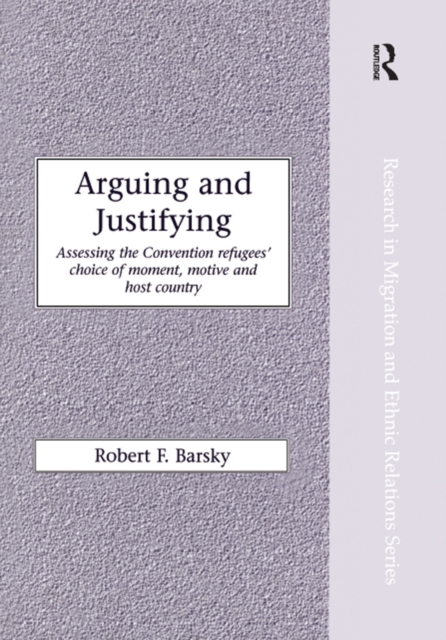 Arguing and Justifying : Assessing the Convention Refugees' Choice of Moment, Motive and Host Country, PDF eBook
