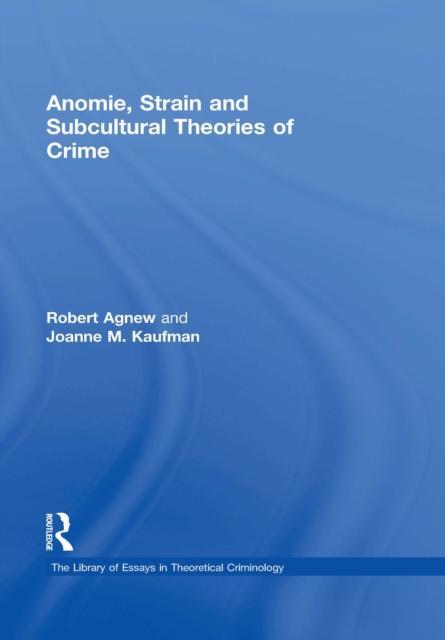 Anomie, Strain and Subcultural Theories of Crime, PDF eBook