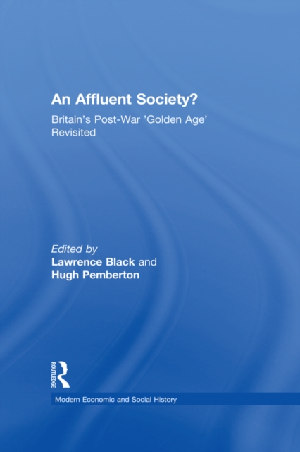 An Affluent Society? : Britain's Post-War 'Golden Age' Revisited, EPUB eBook