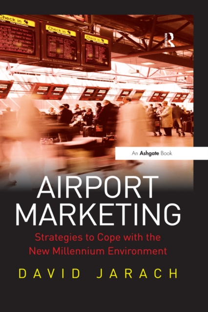 Airport Marketing : Strategies to Cope with the New Millennium Environment, PDF eBook