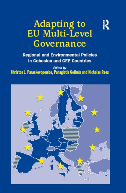 Adapting to EU Multi-Level Governance : Regional and Environmental Policies in Cohesion and CEE Countries, PDF eBook