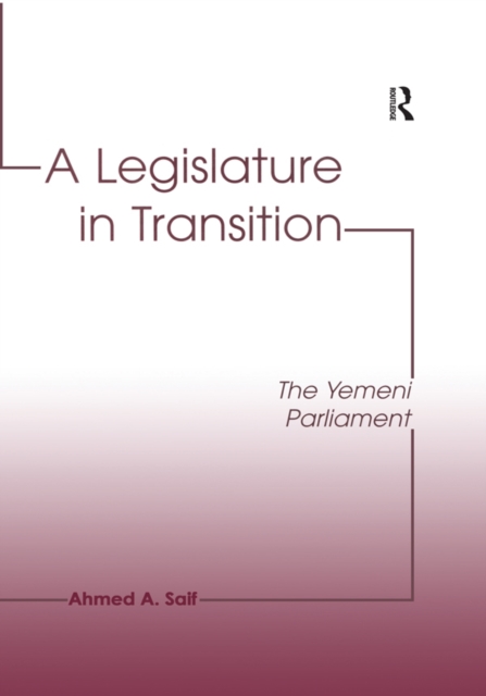A Legislature in Transition : The Yemeni Parliament, EPUB eBook