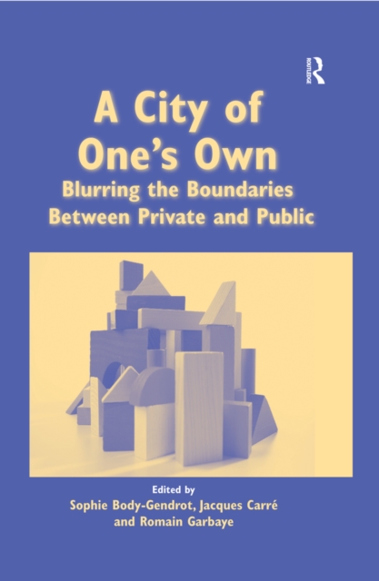A City of One's Own : Blurring the Boundaries Between Private and Public, EPUB eBook