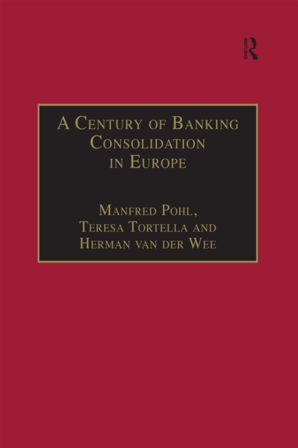 A Century of Banking Consolidation in Europe : The History and Archives of Mergers and Acquisitions, PDF eBook