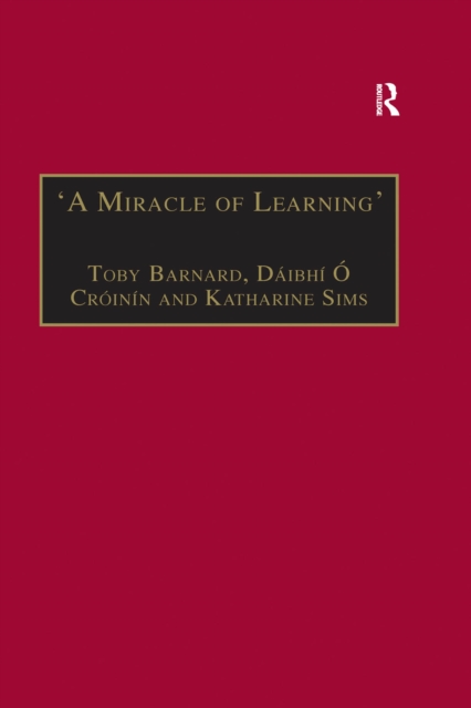 'A Miracle of Learning' : Studies in Manuscripts and Irish Learning: Essays in Honour of William O'Sullivan, EPUB eBook