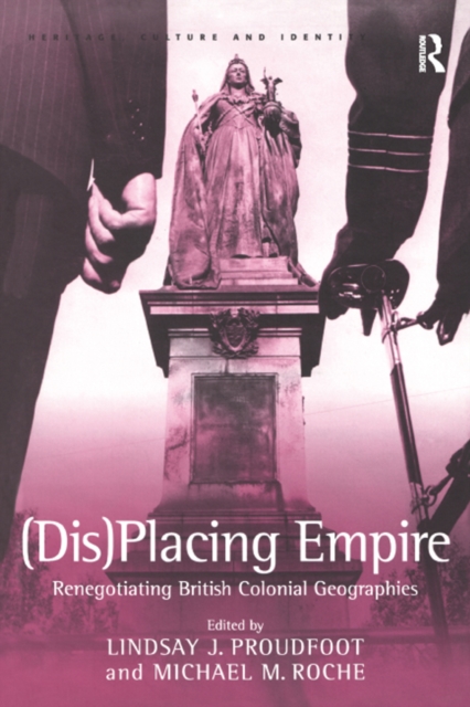 (Dis)Placing Empire : Renegotiating British Colonial Geographies, EPUB eBook