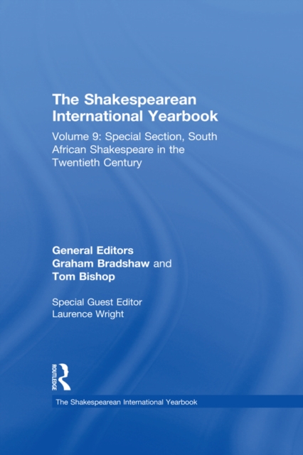 The Shakespearean International Yearbook : Volume 9: Special Section, South African Shakespeare in the Twentieth Century, PDF eBook