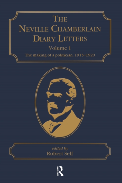 The Neville Chamberlain Diary Letters : Volume 1: The Making of a Politician, 1915-20, EPUB eBook