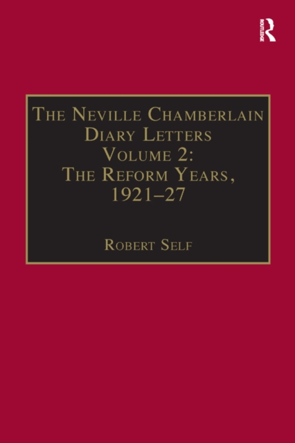 The Neville Chamberlain Diary Letters : Volume 2: The Reform Years, 1921-27, PDF eBook