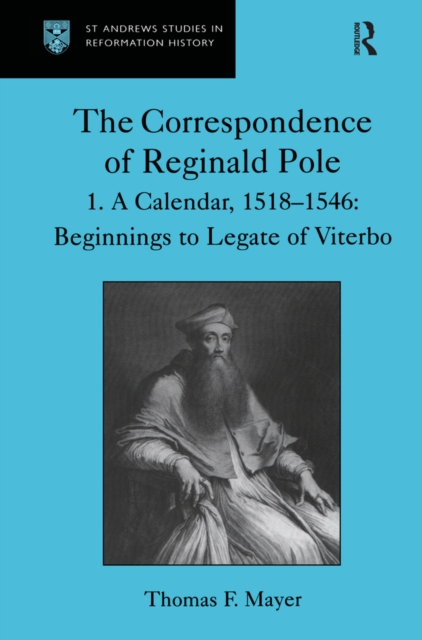 The Correspondence of Reginald Pole : Volume 1  A Calendar, 1518-1546: Beginnings to Legate of Viterbo, EPUB eBook