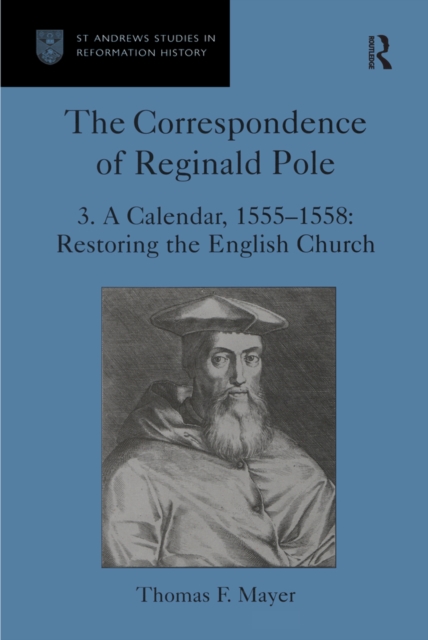 The Correspondence of Reginald Pole : Volume 3 A Calendar, 1555-1558: Restoring the English Church, EPUB eBook
