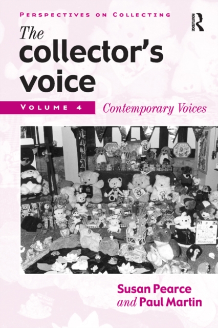 The Collector's Voice : Critical Readings in the Practice of Collecting: Volume 4: Contemporary Voices, PDF eBook
