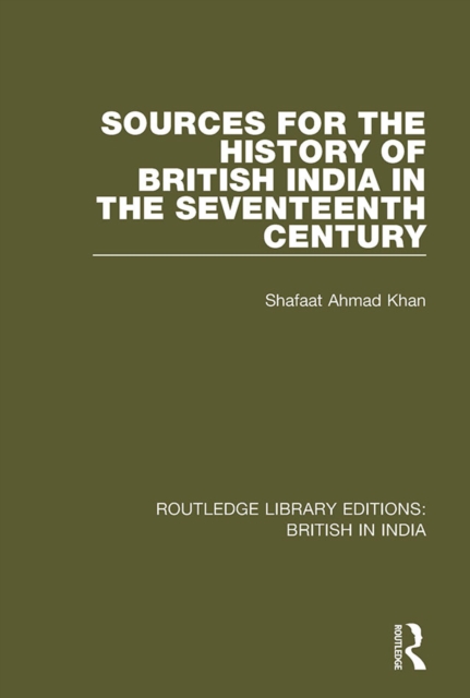 Sources for the History of British India in the Seventeenth Century, EPUB eBook