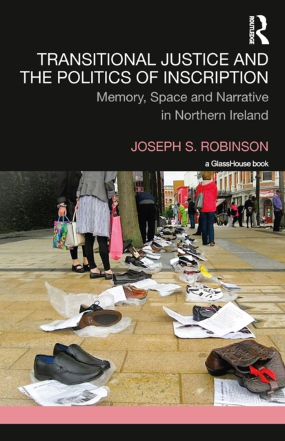 Transitional Justice and the Politics of Inscription : Memory, Space and Narrative in Northern Ireland, EPUB eBook