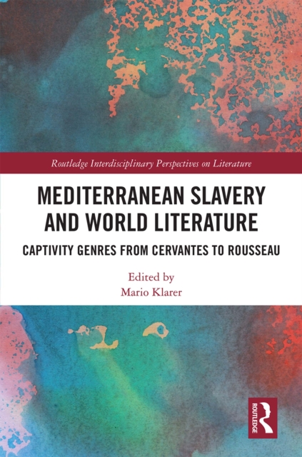 Mediterranean Slavery and World Literature : Captivity Genres from Cervantes to Rousseau, EPUB eBook