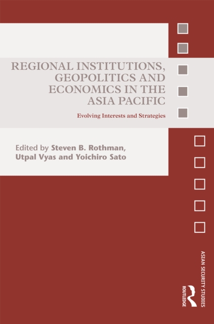 Regional Institutions, Geopolitics and Economics in the Asia-Pacific : Evolving Interests and Strategies, EPUB eBook