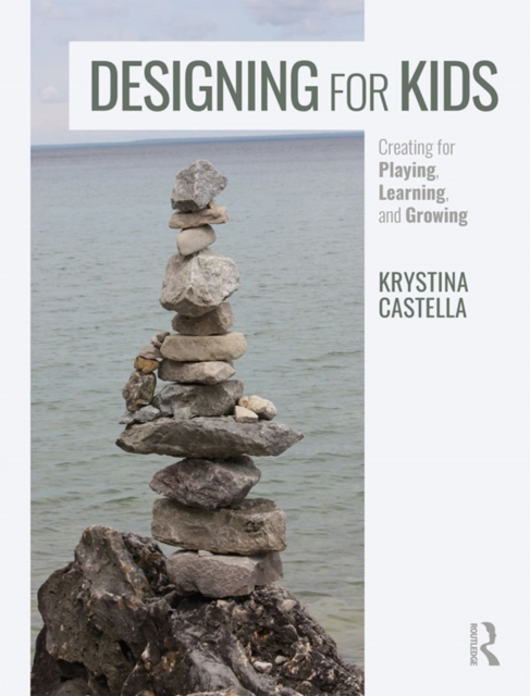 Designing for Kids : Creating for Playing, Learning, and Growing, EPUB eBook
