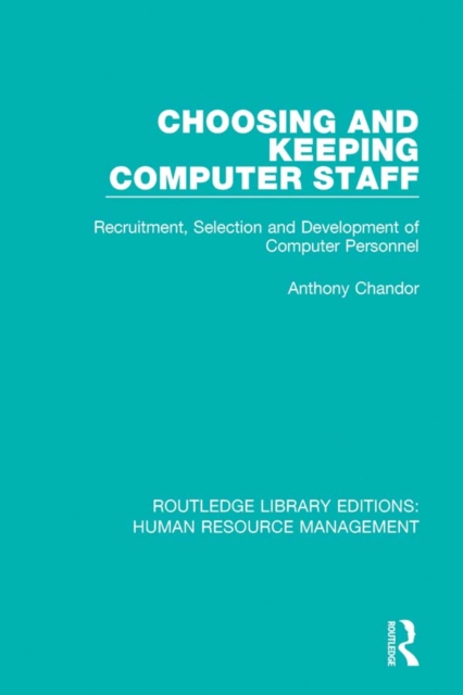 Choosing and Keeping Computer Staff : Recruitment, Selection and Development of Computer Personnel, EPUB eBook