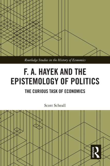 F. A. Hayek and the Epistemology of Politics : The Curious Task of Economics, EPUB eBook