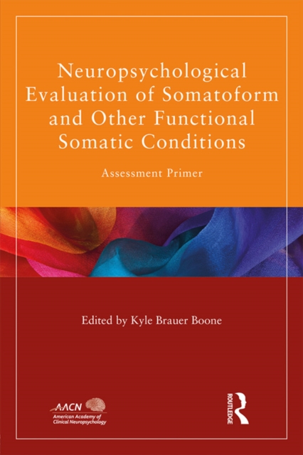 Neuropsychological Evaluation of Somatoform and Other Functional Somatic Conditions : Assessment Primer, EPUB eBook