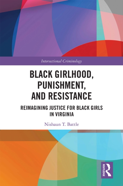 Black Girlhood, Punishment, and Resistance : Reimagining Justice for Black Girls in Virginia, PDF eBook