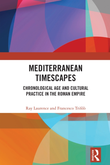 Mediterranean Timescapes : Chronological Age and Cultural Practice in the Roman Empire, EPUB eBook