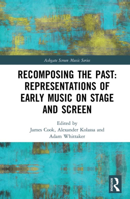 Recomposing the Past: Representations of Early Music on Stage and Screen, PDF eBook