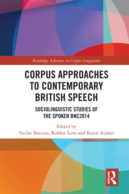 Corpus Approaches to Contemporary British Speech : Sociolinguistic Studies of the Spoken BNC2014, EPUB eBook
