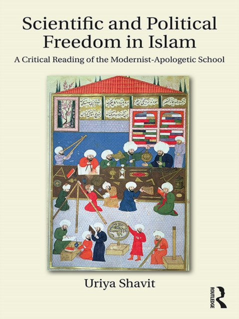 Scientific and Political Freedom in Islam : A Critical Reading of the Modernist-Apologetic School, PDF eBook