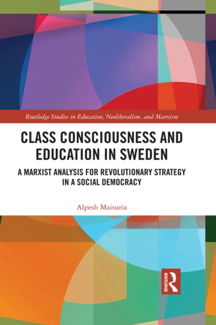Class Consciousness and Education in Sweden : A Marxist Analysis of Revolution in a Social Democracy, EPUB eBook