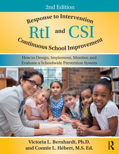 Response to Intervention and Continuous School Improvement : How to Design, Implement, Monitor, and Evaluate a Schoolwide Prevention System, PDF eBook