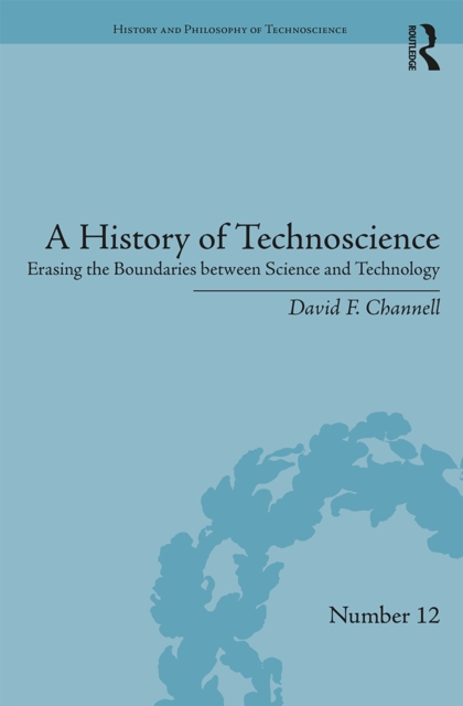A History of Technoscience : Erasing the Boundaries between Science and Technology, EPUB eBook