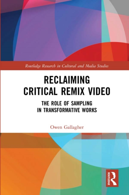 Reclaiming Critical Remix Video : The Role of Sampling in Transformative Works, PDF eBook