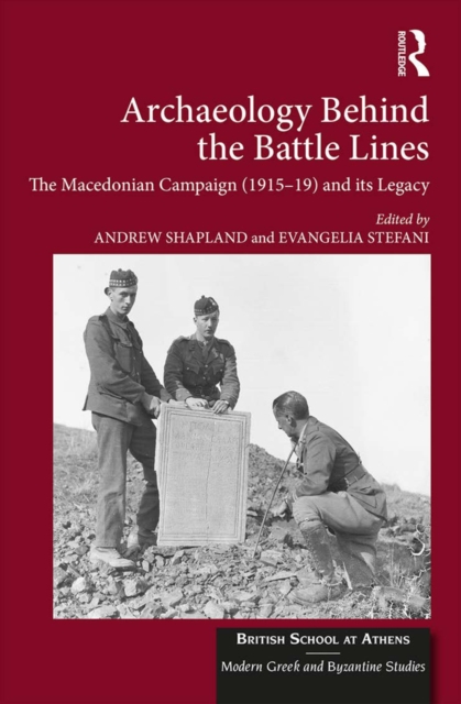 Archaeology Behind the Battle Lines : The Macedonian Campaign (1915-19) and its Legacy, EPUB eBook
