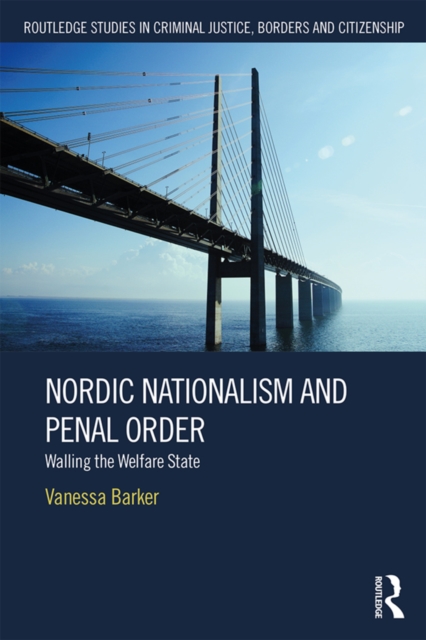 Nordic Nationalism and Penal Order : Walling the Welfare State, EPUB eBook