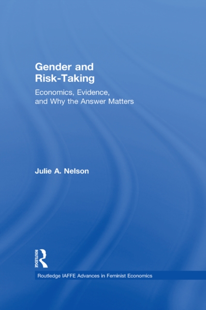 Gender and Risk-Taking : Economics, Evidence, and Why the Answer Matters, EPUB eBook