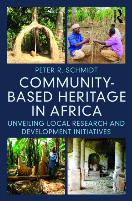 Community-based Heritage in Africa : Unveiling Local Research and Development Initiatives, EPUB eBook