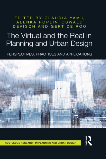 The Virtual and the Real in Planning and Urban Design : Perspectives, Practices and Applications, PDF eBook