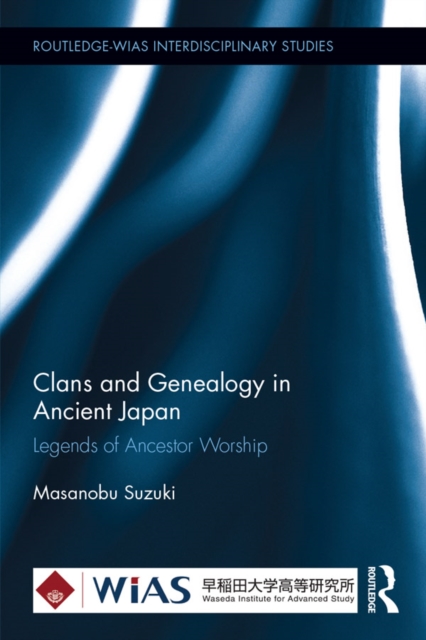 Clans and Genealogy in Ancient Japan : Legends of Ancestor Worship, EPUB eBook