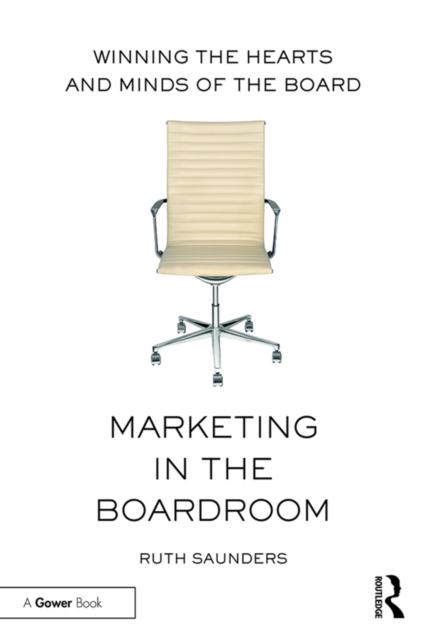 Marketing in the Boardroom : Winning the Hearts and Minds of the Board, PDF eBook