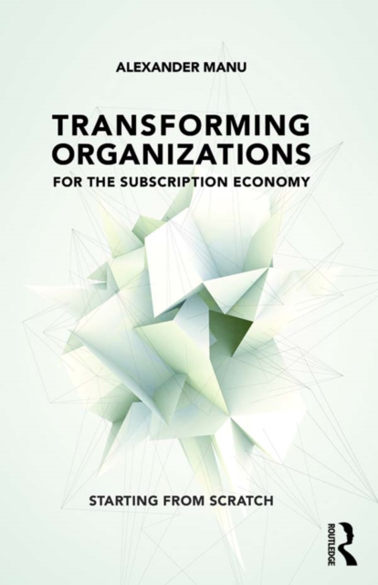 Transforming Organizations for the Subscription Economy : Starting from Scratch, EPUB eBook