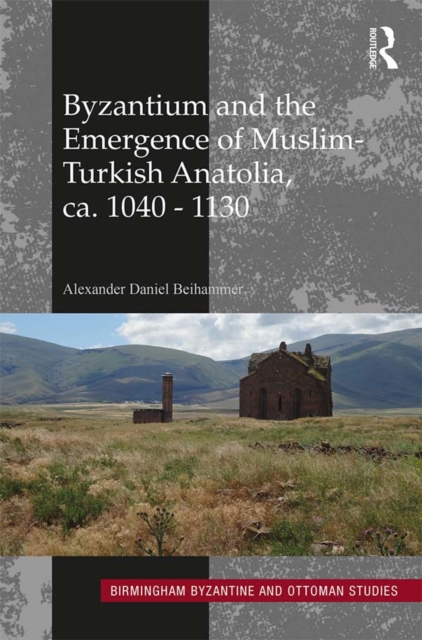 Byzantium and the Emergence of Muslim-Turkish Anatolia, ca. 1040-1130, PDF eBook