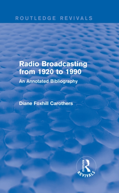 Routledge Revivals: Radio Broadcasting from 1920 to 1990 (1991) : An Annotated Bibliography, EPUB eBook