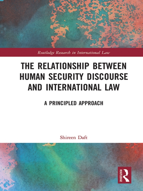 The Relationship between Human Security Discourse and International Law : A Principled Approach, EPUB eBook