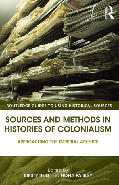 Sources and Methods in Histories of Colonialism : Approaching the Imperial Archive, EPUB eBook